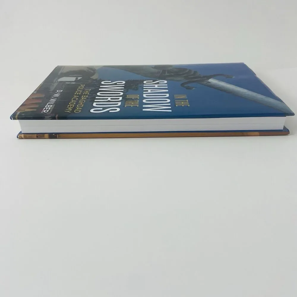 In the Shadow of the Swords : The Baghdad Police Academy by D. W. Wilber SIGNED
