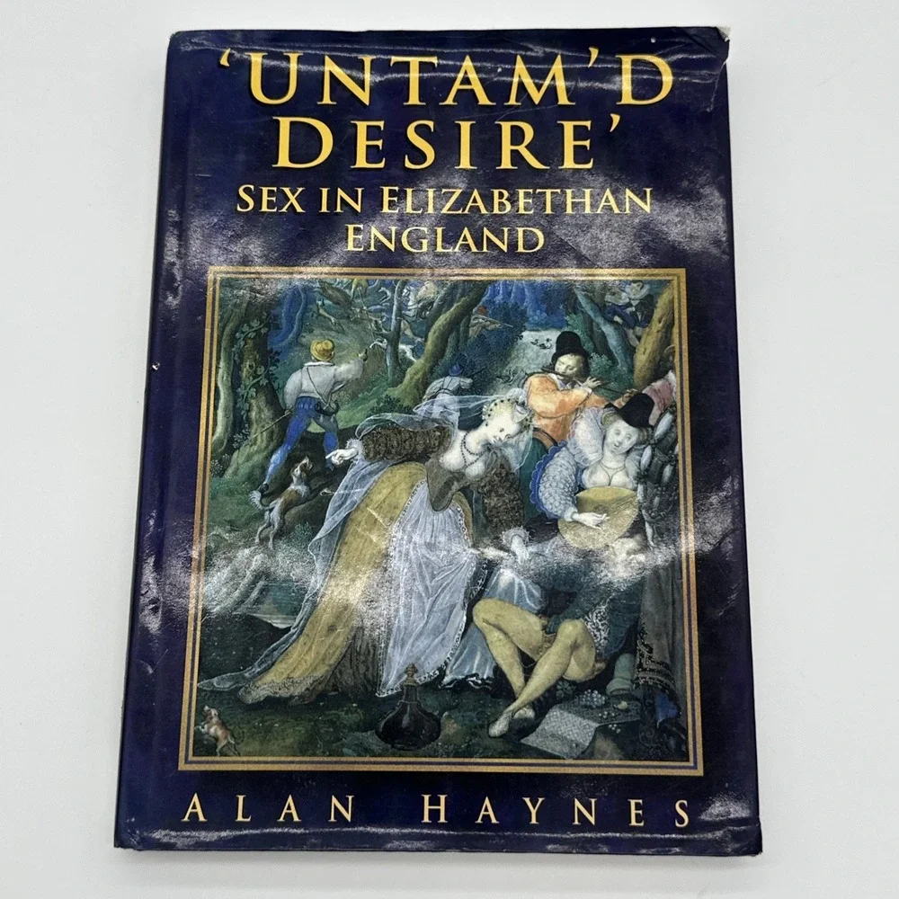 Untam'd Desire Sex in Elizabethan England Alan Haynes 1st Ed 1997 Hardcover Book