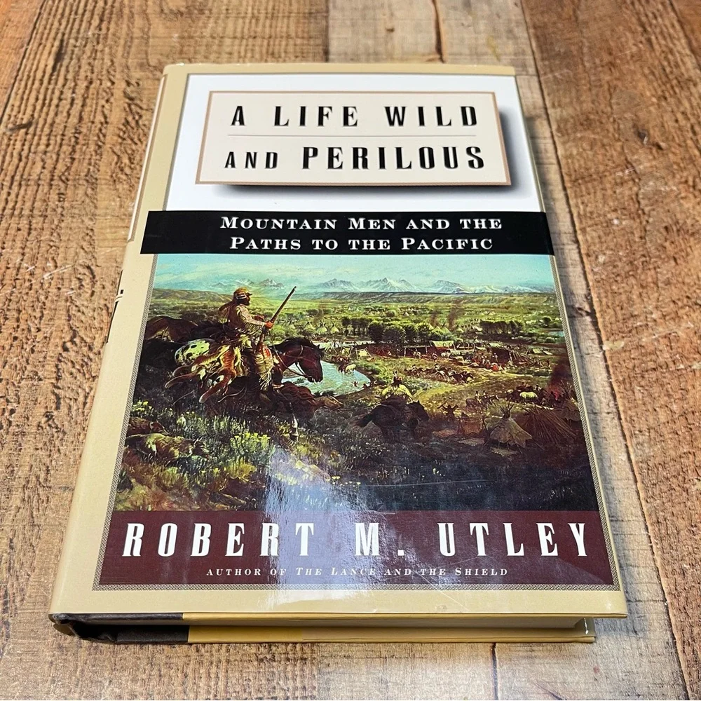 A Life Wild and Perilous Mountain Men Robert M. Utley Hardcover FIRST EDITION