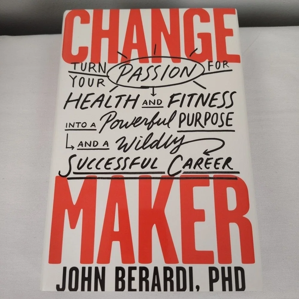 Change Maker: Turn Your Passion for Health and Fitness into a Powerful Purpose a