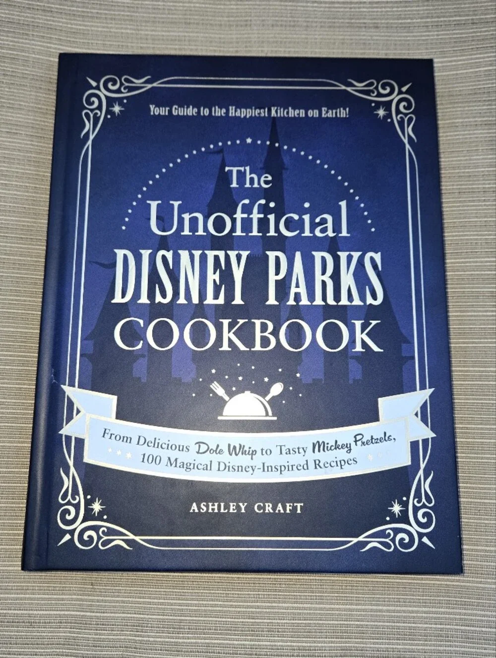 The Unofficial Disney Parks Cookbook Ashley Craft Hardcover With 100 Recipes
